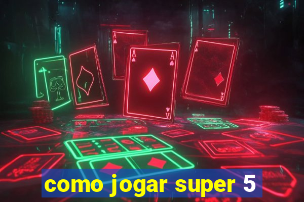 como jogar super 5